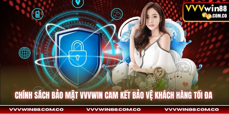 Chính sách bảo mật VVVWin cam kết bảo vệ khách hàng tối đa 