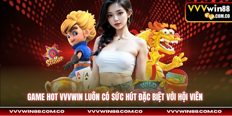 Game hot VVVwin luôn có sức hút đặc biệt với hội viên 