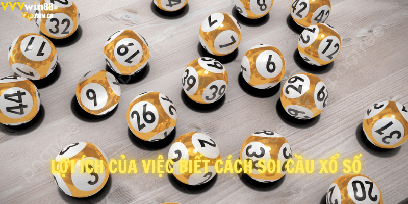 Lợi ích của việc biết cách soi cầu xổ số 