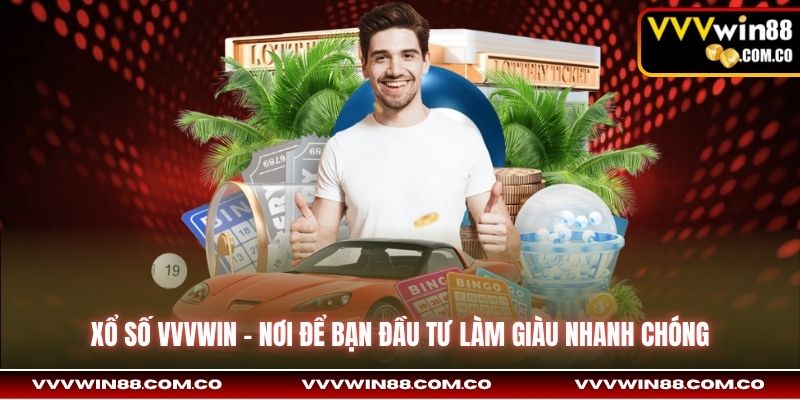 Xổ số Vvvwin - Nơi để bạn đầu tư làm giàu nhanh chóng
